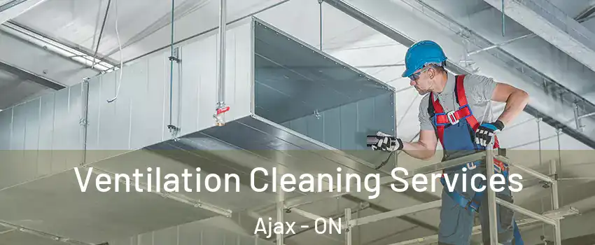  Ventilation Cleaning Services Ajax - ON